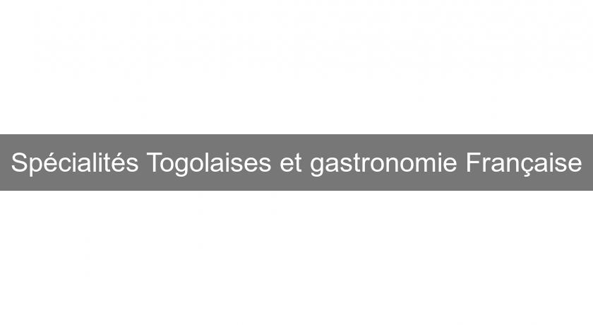 Spécialités Togolaises et gastronomie Française Spécialités Togolaises et gastronomie Française