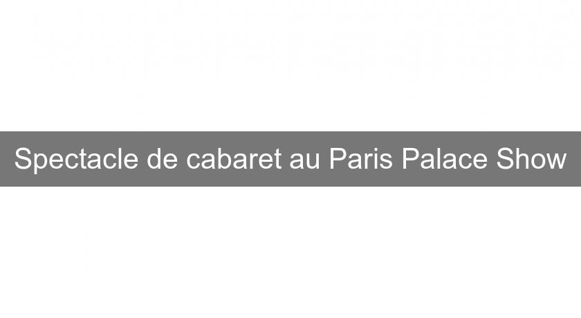 Spectacle de cabaret au Paris Palace Show
