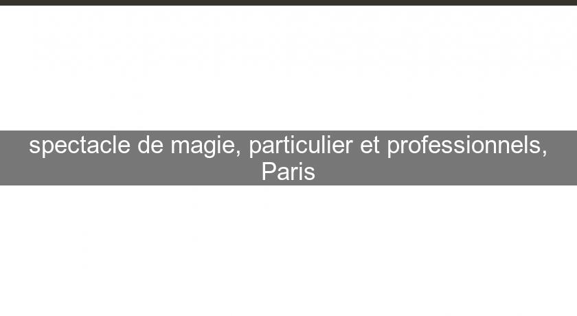 spectacle de magie, particulier et professionnels, Paris spectacle de magie, particulier et professionnels, Paris