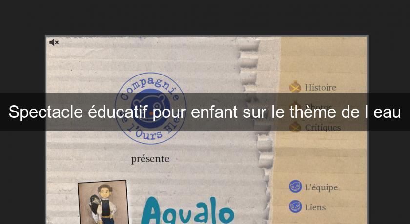 Spectacle éducatif pour enfant sur le thème de l'eau Spectacle éducatif pour enfant sur le thème de l'eau