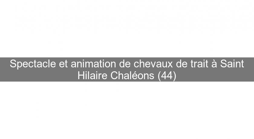 Spectacle et animation de chevaux de trait à Saint Hilaire Chaléons (44)