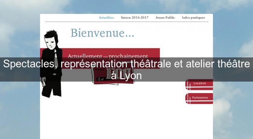 Spectacles, représentation théâtrale et atelier théâtre à Lyon