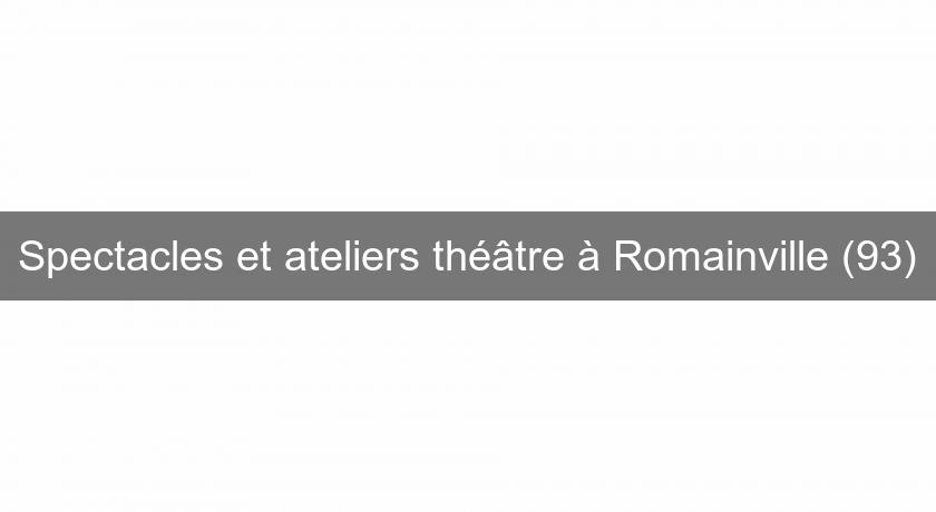 Spectacles et ateliers théâtre à Romainville (93)