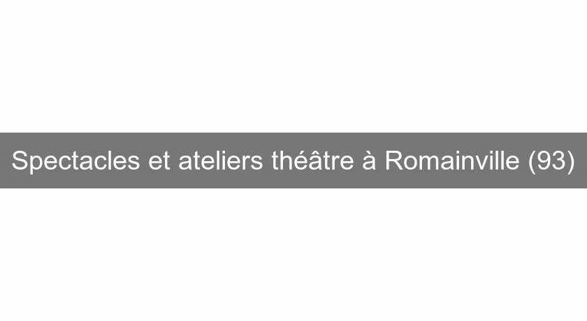 Spectacles et ateliers théâtre à Romainville (93) Spectacles et ateliers théâtre à Romainville (93)