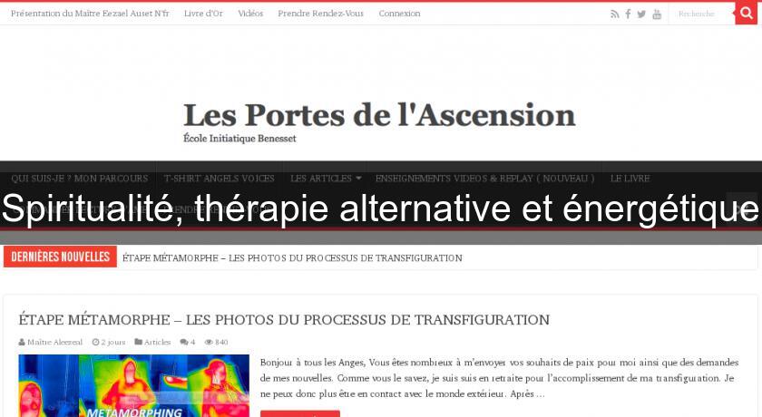 Spiritualité, thérapie alternative et énergétique Spiritualité, thérapie alternative et énergétique