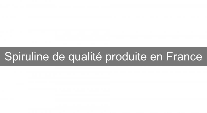 Spiruline de qualité produite en France