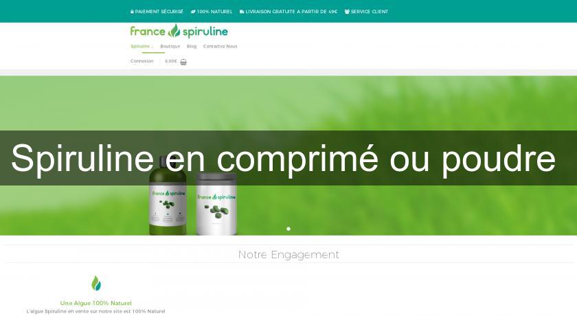Spiruline en comprimé ou poudre Spiruline en comprimé ou poudre