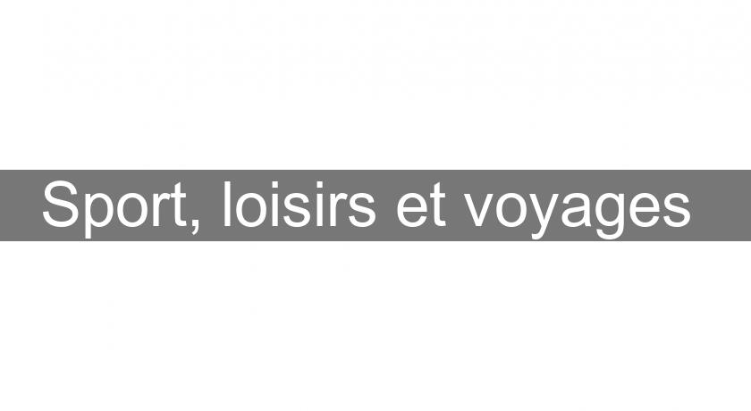 Sport, loisirs et voyages Sport, loisirs et voyages