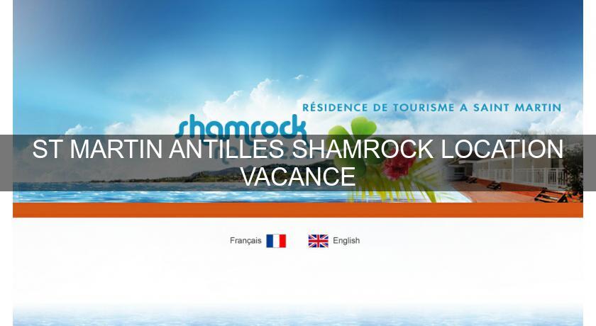 ST MARTIN ANTILLES SHAMROCK LOCATION VACANCE