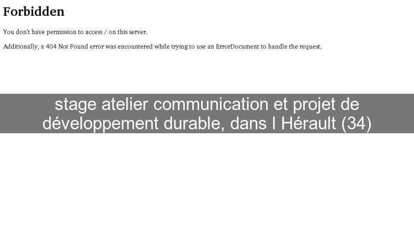 stage atelier communication et projet de développement durable, dans l'Hérault (34)