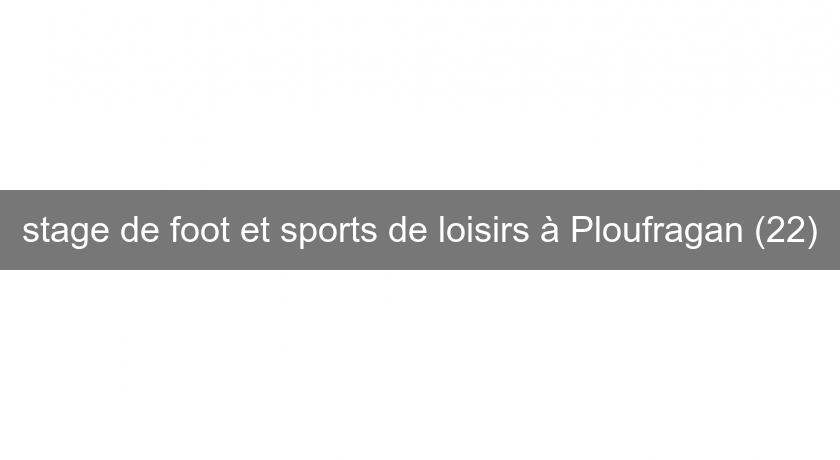 stage de foot et sports de loisirs à Ploufragan (22)