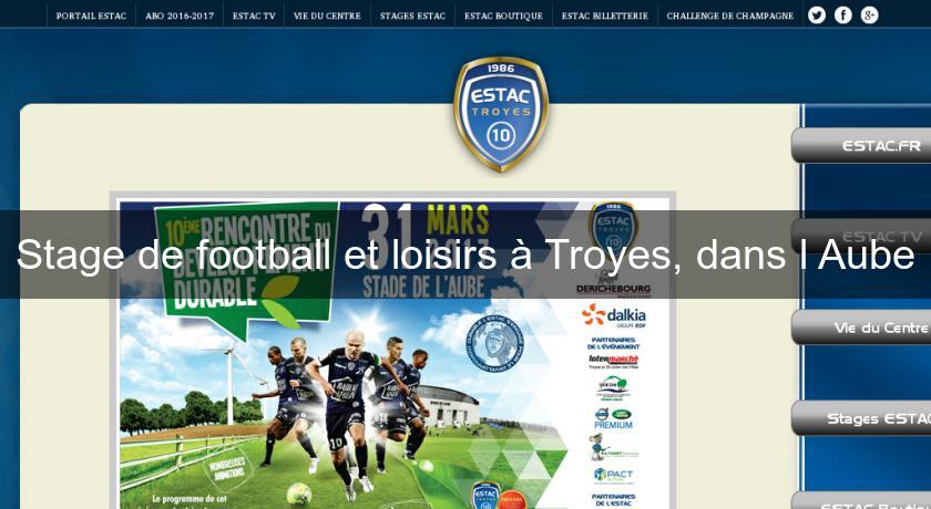 Stage de football et loisirs à Troyes, dans l'Aube Stage de football et loisirs à Troyes, dans l'Aube