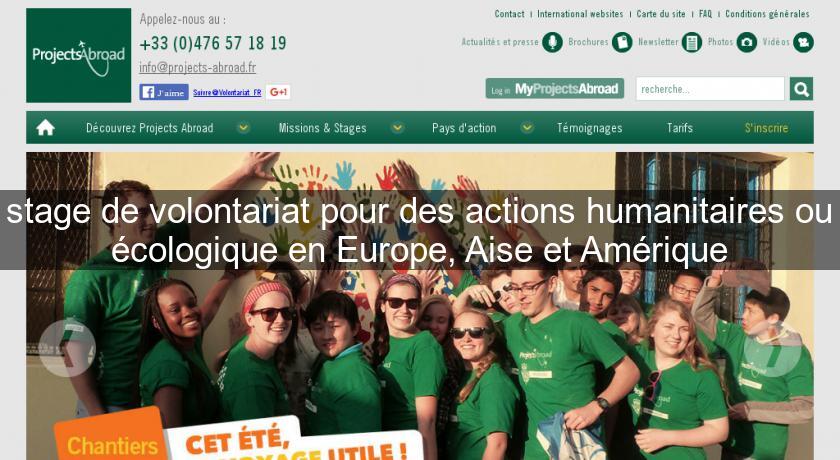 stage de volontariat pour des actions humanitaires ou écologique en Europe, Aise et Amérique stage de volontariat pour des actions humanitaires ou écologique en Europe, Aise et Amérique