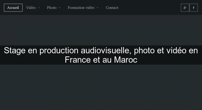Stage en production audiovisuelle, photo et vidéo en France et au Maroc Stage en production audiovisuelle, photo et vidéo en France et au Maroc