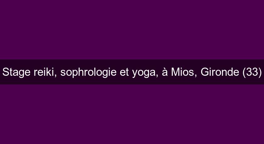 Stage reiki, sophrologie et yoga, à Mios, Gironde (33) Stage reiki, sophrologie et yoga, à Mios, Gironde (33)