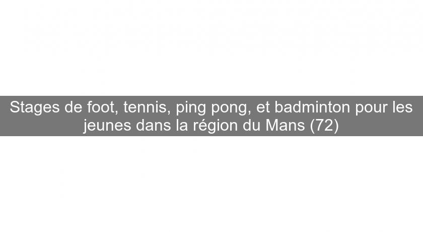 Stages de foot, tennis, ping pong, et badminton pour les jeunes dans la région du Mans (72) Stages de foot, tennis, ping pong, et badminton pour les jeunes dans la région du Mans (72)