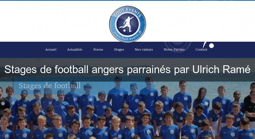 Stages de football angers parrainés par Ulrich Ramé Stages de football angers parrainés par Ulrich Ramé