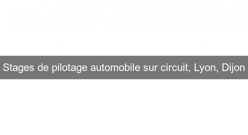 Stages de pilotage automobile sur circuit, Lyon, Dijon Stages de pilotage automobile sur circuit, Lyon, Dijon