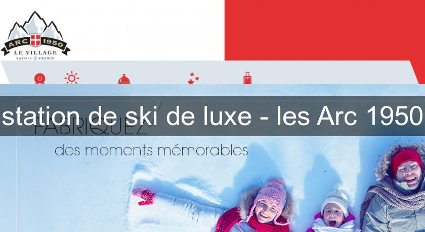 station de ski de luxe - les Arc 1950 station de ski de luxe - les Arc 1950
