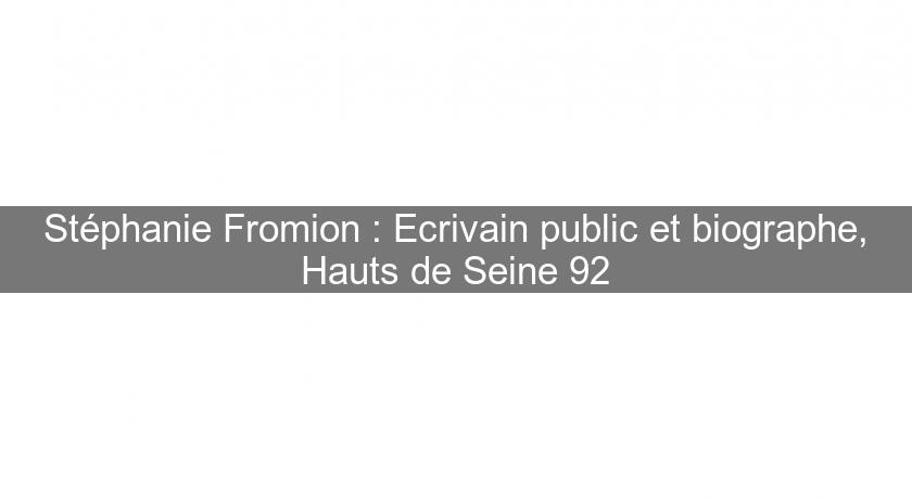 Stéphanie Fromion : Ecrivain public et biographe, Hauts de Seine 92 Stéphanie Fromion : Ecrivain public et biographe, Hauts de Seine 92