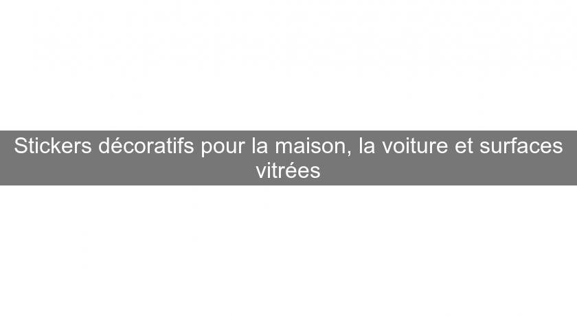 Stickers décoratifs pour la maison, la voiture et surfaces vitrées