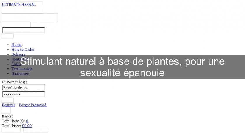 Stimulant naturel à base de plantes, pour une sexualité épanouie Stimulant naturel à base de plantes, pour une sexualité épanouie
