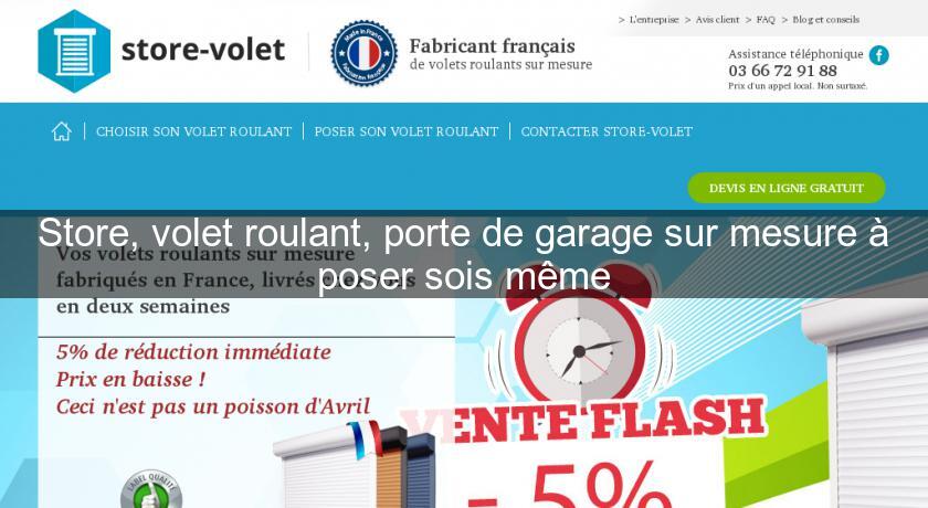 Store, volet roulant, porte de garage sur mesure à poser sois même Store, volet roulant, porte de garage sur mesure à poser sois même