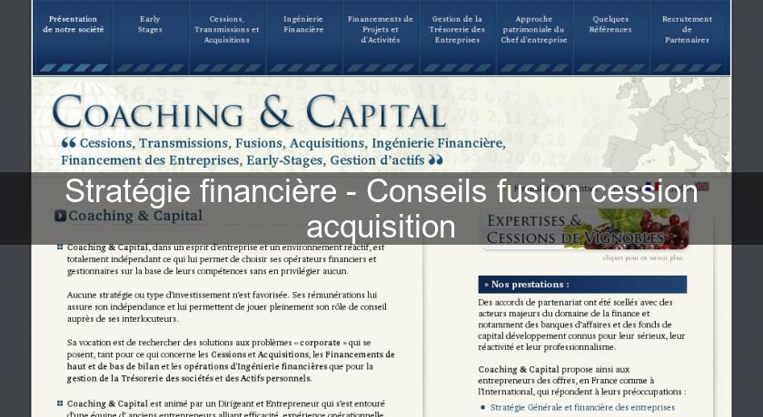 Stratégie financière - Conseils fusion cession acquisition Stratégie financière - Conseils fusion cession acquisition