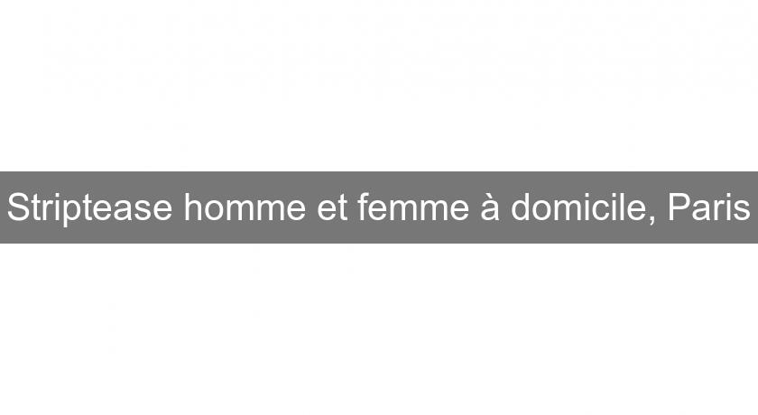 Striptease homme et femme à domicile, Paris Striptease homme et femme à domicile, Paris