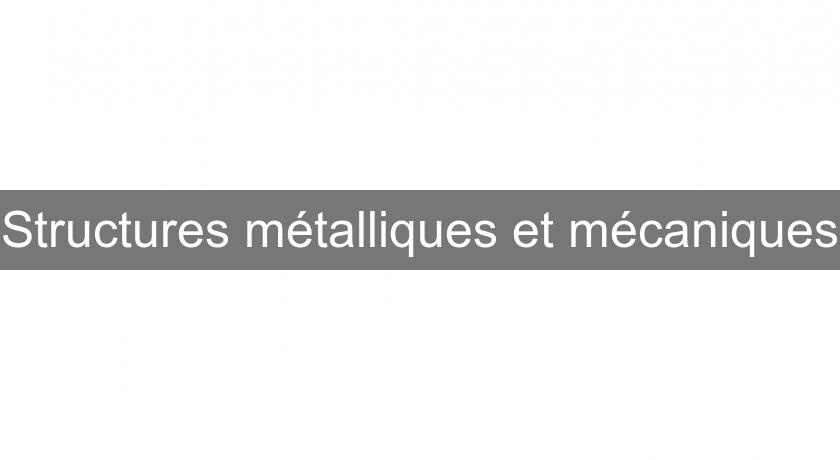 Structures métalliques et mécaniques Structures métalliques et mécaniques