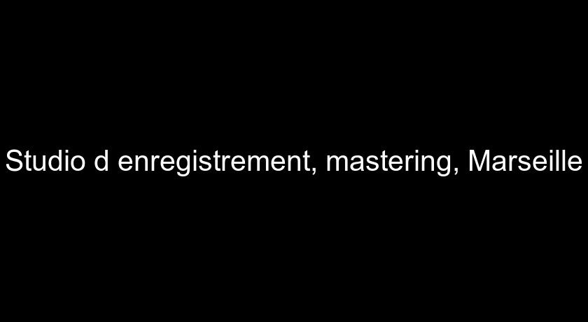 Studio d'enregistrement, mastering, Marseille Studio d'enregistrement, mastering, Marseille