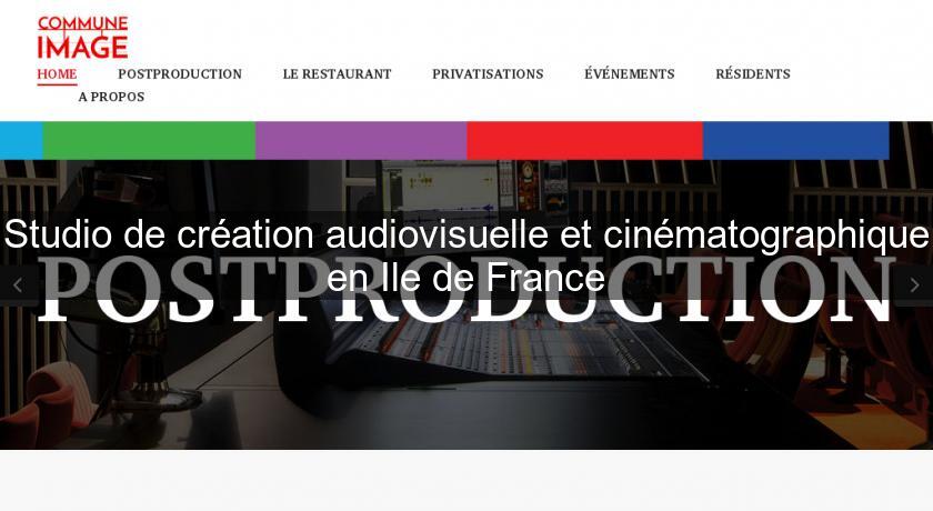 Studio de création audiovisuelle et cinématographique en Ile de France Studio de création audiovisuelle et cinématographique en Ile de France