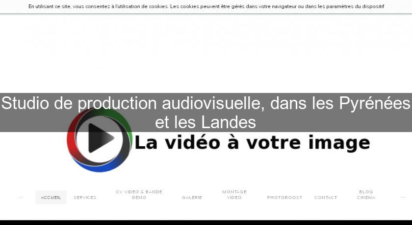 Studio de production audiovisuelle, dans les Pyrénées et les Landes