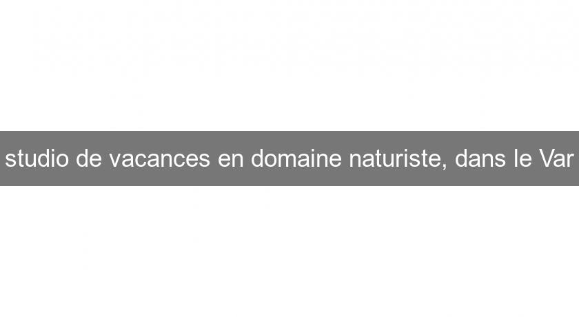 studio de vacances en domaine naturiste, dans le Var studio de vacances en domaine naturiste, dans le Var