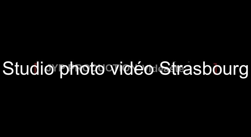 Studio photo vidéo Strasbourg Studio photo vidéo Strasbourg