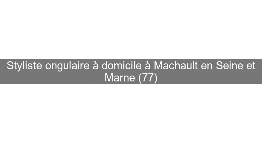 Styliste ongulaire à domicile à Machault en Seine et Marne (77)
