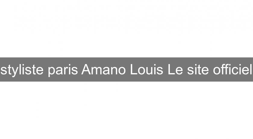 styliste paris Amano Louis Le site officiel