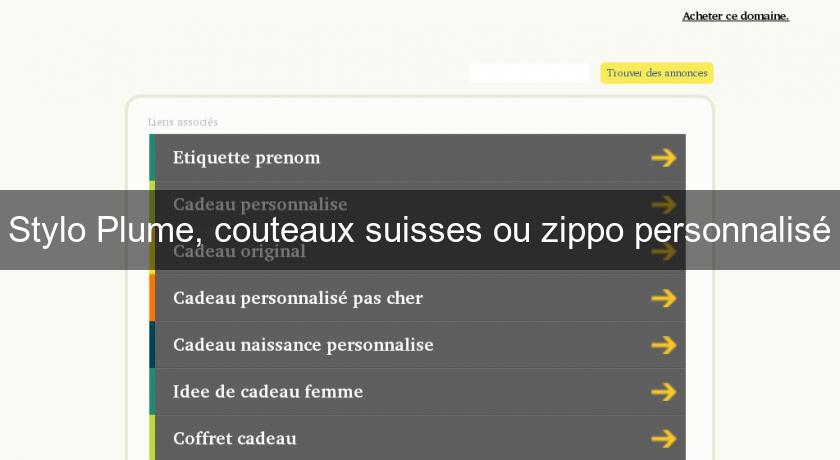 Stylo Plume, couteaux suisses ou zippo personnalisé Stylo Plume, couteaux suisses ou zippo personnalisé
