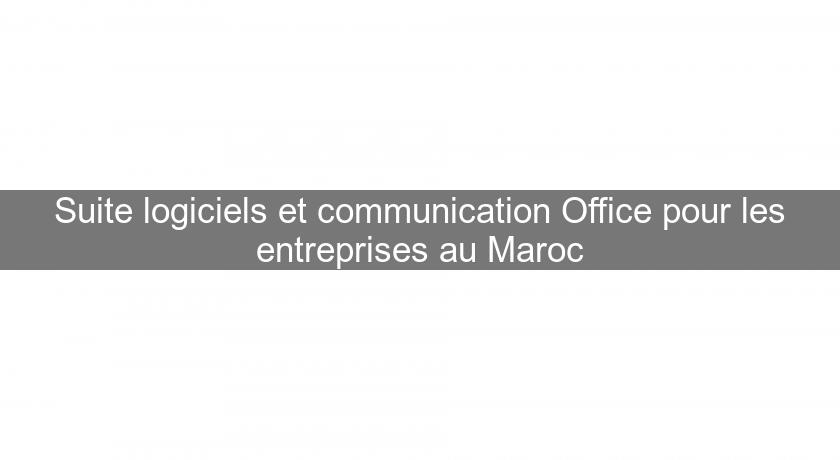 Suite logiciels et communication Office pour les entreprises au Maroc