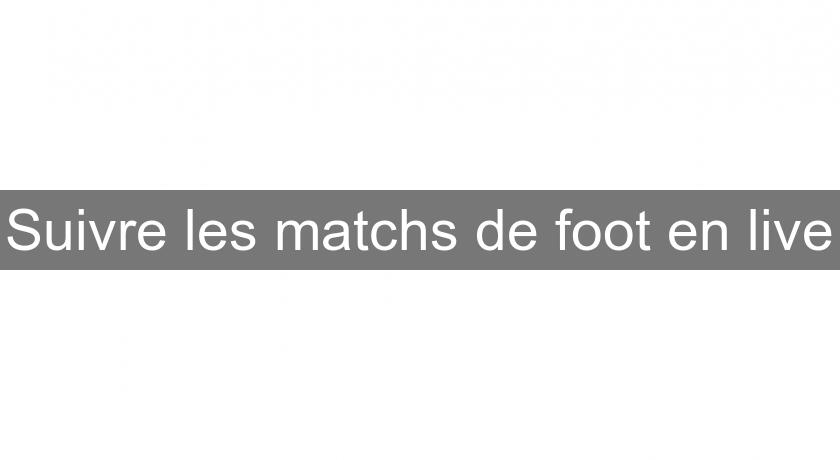 Suivre les matchs de foot en live Suivre les matchs de foot en live