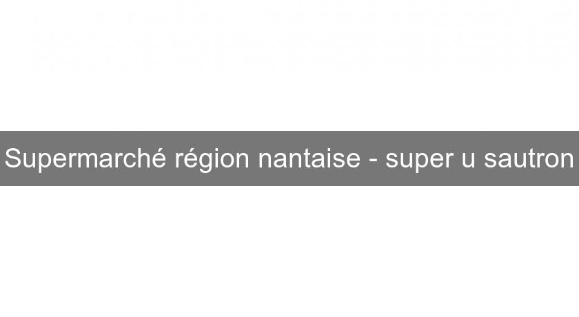 Supermarché région nantaise - super u sautron