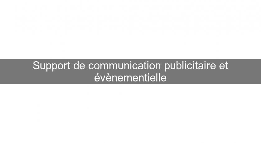 Support de communication publicitaire et évènementielle Support de communication publicitaire et évènementielle