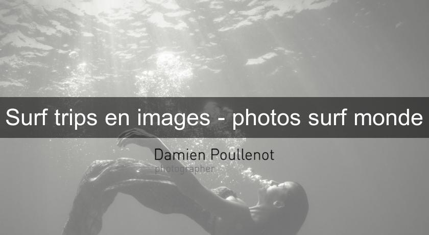 Surf trips en images - photos surf monde Surf trips en images - photos surf monde