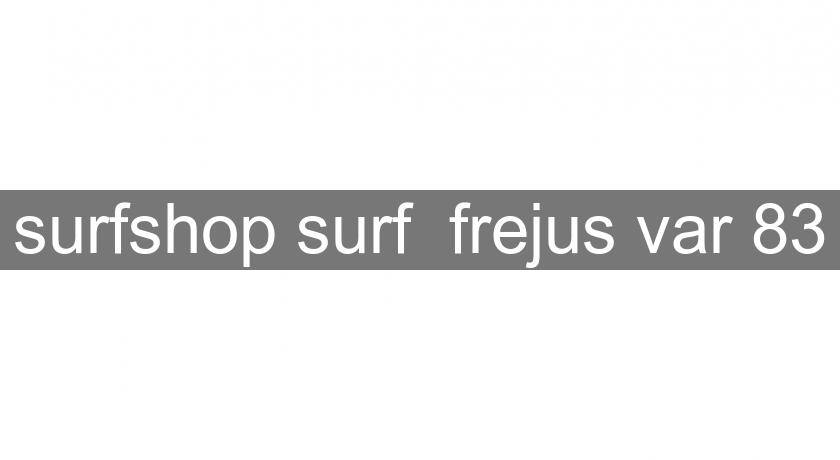 surfshop surf frejus var 83 surfshop surf frejus var 83