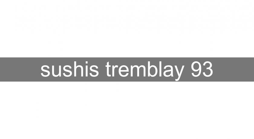 sushis tremblay 93 sushis tremblay 93