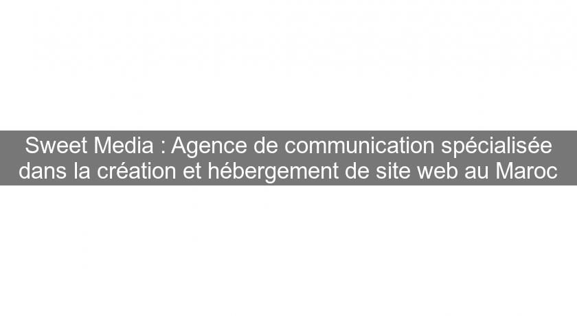 Sweet Media : Agence de communication spécialisée dans la création et hébergement de site web au Maroc Sweet Media : Agence de communication spécialisée dans la création et hébergement de site web au Maroc