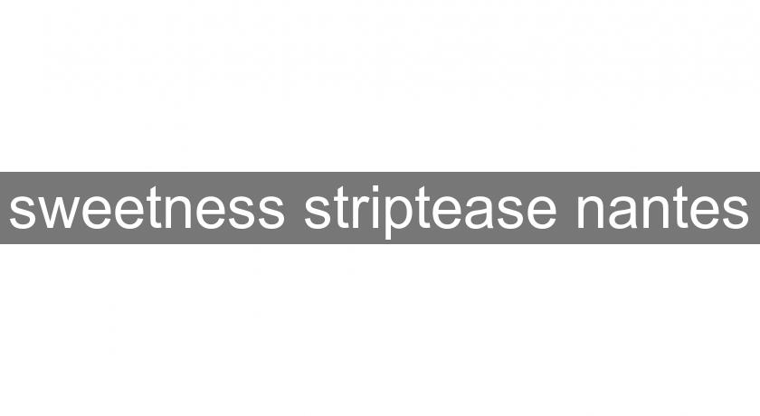 sweetness striptease nantes sweetness striptease nantes
