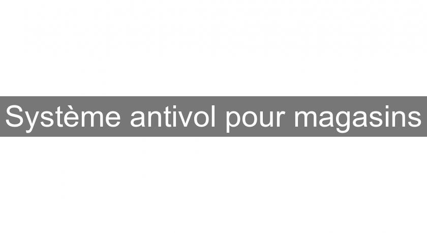 Système antivol pour magasins Système antivol pour magasins
