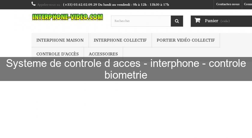 Systeme de controle d'acces - interphone - controle biometrie