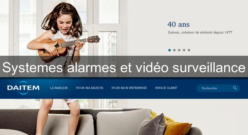 Systemes alarmes et vidéo surveillance Systemes alarmes et vidéo surveillance